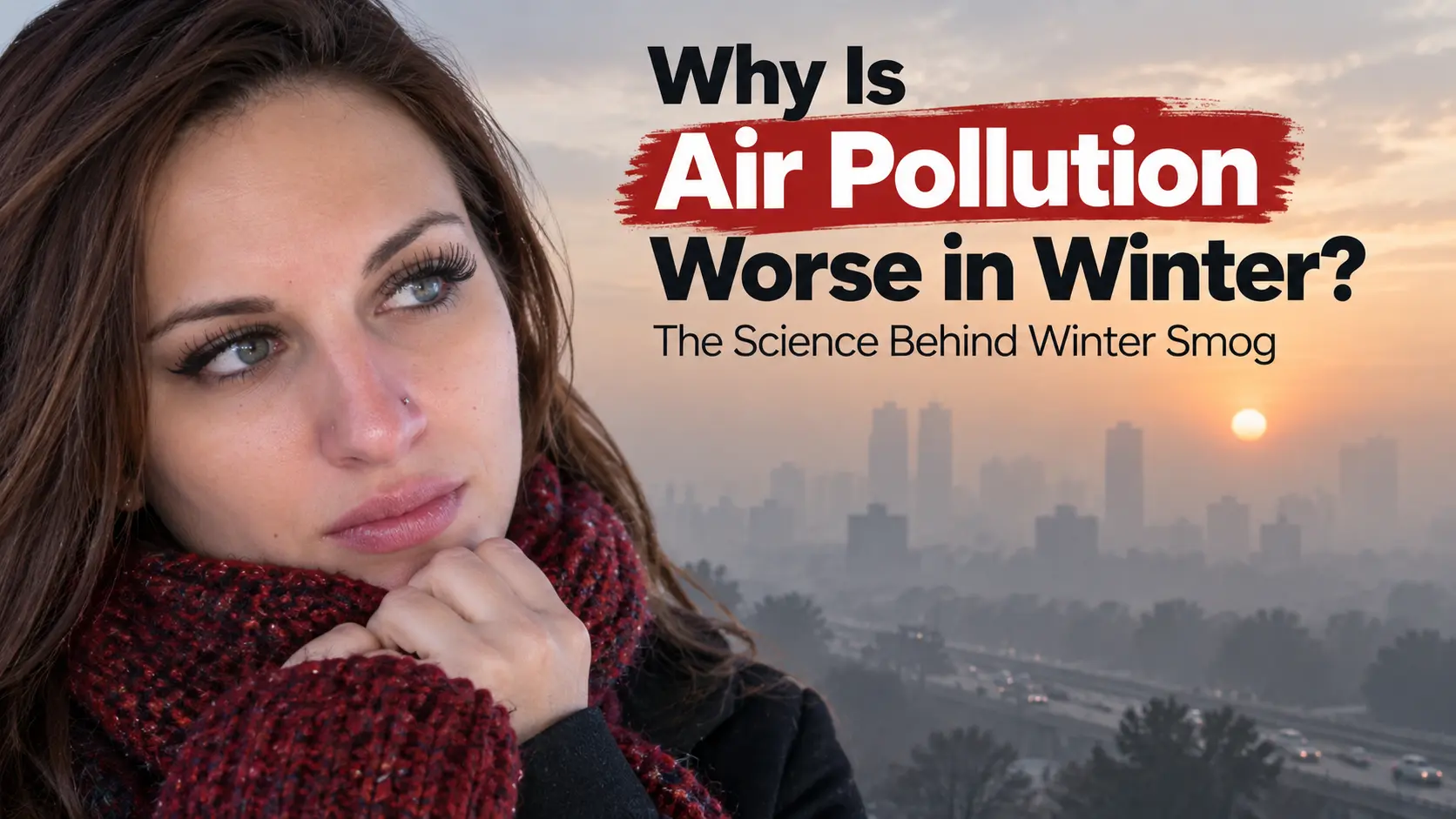 Woman in winter clothing looking concerned beside a smog-covered city, illustrating why air pollution is worse in winter